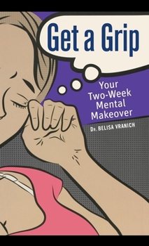 Hardcover Get a Grip: Your Two-Week Mental Makeover Book