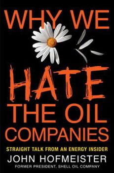 Hardcover Why We Hate the Oil Companies: Straight Talk from an Energy Insider Book