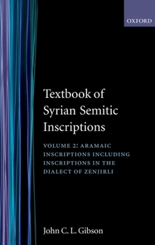 Hardcover Textbook of Syrian Semitic Inscriptions: Volume 2: Aramaic Inscriptions, Including Inscriptions in the Dialect of Zenjirli Book