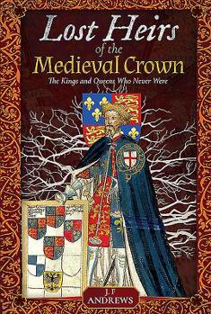 Hardcover Lost Heirs of the Medieval Crown: The Kings and Queens Who Never Were Book