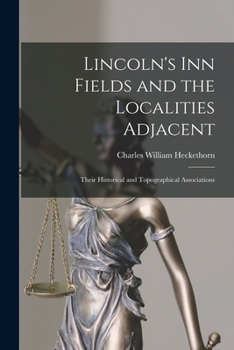 Paperback Lincoln's Inn Fields and the Localities Adjacent: Their Historical and Topographical Associations Book