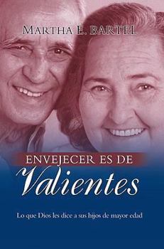 Paperback Envejecer Es de Valientes: Lo Que Dios Dice A Sus Hijos de Major Edad [Spanish] Book