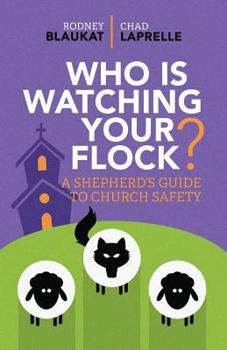 Paperback Who Is Watching Your Flock: A Shepherd's Guide To Church Safety Book