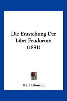 Paperback Die Entstehung Der Libri Feudorum (1891) [German] Book