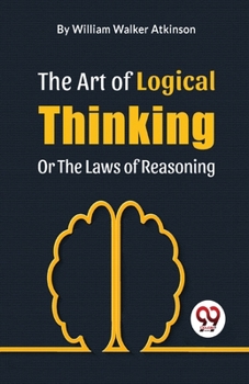 Paperback The Art Of Logical Thinking Or The Laws Of Reasoning Book