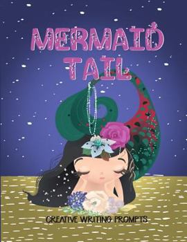 Paperback Mermaid Tail Creative Writing Prompts: 20 Stunningly Illustrated Mermaid Writing Prompts To Spark Kids Imaginations And Improve Writing Skills Book