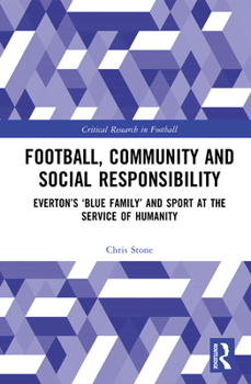 Hardcover Football, Community and Social Responsibility: Everton's 'Blue Family' and Sport at the Service of Humanity Book