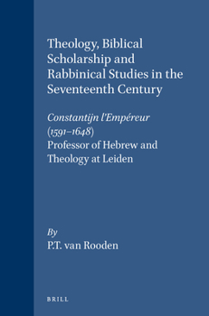 Paperback Theology, Biblical Scholarship and Rabbinical Studies in the Seventeenth Century: Constantijn l'Empéreur (1591-1648), Professor of Hebrew and Theology Book