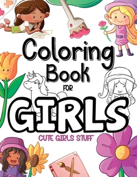 Paperback Coloring Book For Girls, Cute Girls Stuff: Unicorns, Flowers, Mermaid, Cute Cats Coloring Book For Girls Ages 4-8 Book