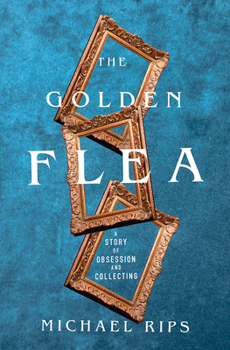 Hardcover The Golden Flea: A Story of Obsession and Collecting Book
