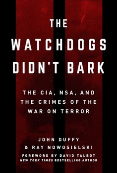 Hardcover The Watchdogs Didn't Bark: The CIA, NSA, and the Crimes of the War on Terror Book