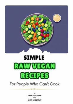 Paperback Simple Raw Vegan Recipes: For People Who Can't Cook Book