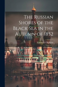 Paperback The Russian Shores of the Black Sea in the Autumn of 1852 Book