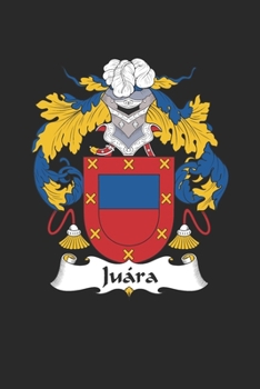 Juara: Juara Coat of Arms and Family Crest Notebook Journal (6 x 9 - 100 pages)