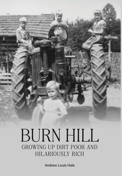 Hardcover Burn Hill: Growing Up Dirt Poor and Hilariously Rich Book