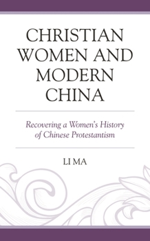 Paperback Christian Women and Modern China: Recovering a Women's History of Chinese Protestantism Book