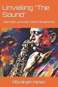 Unveiling “The Sound”: Stan Getz, an Iconic Tenor Saxophonist