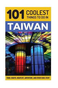 Paperback Taiwan: Taiwan Travel Guide: 101 Coolest Things to Do in Taiwan Book