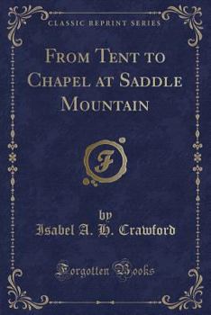 Paperback From Tent to Chapel at Saddle Mountain (Classic Reprint) Book