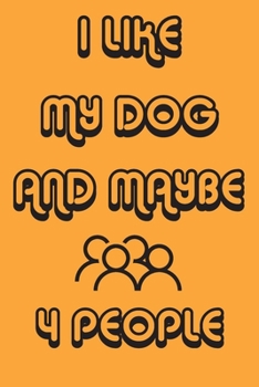 Paperback I Like My Dog And Maybe 4 People Notebook Orange Cover Background: Simple Notebook, Funny Gift, Decorative Journal for Dog Lover: Notebook /Journal Gi Book