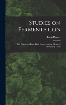 Hardcover Studies on Fermentation: The Diseases of Beer, Their Causes, and the Means of Preventing Them Book