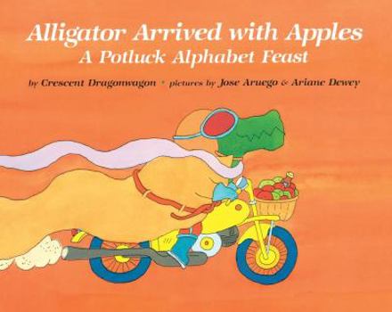 Hardcover Alligator Arrived with Apples: A Potluck Alphabet Feast Book