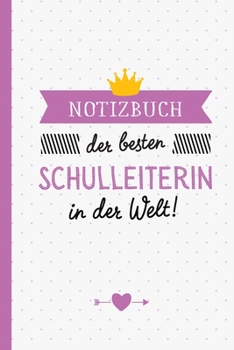 Notizbuch der besten Schulleiterin in der Welt: Geschenk für Schulleiterin - A5 / liniert - Direktorin Geschenke zum Abschluss, Geburtstag oder Weihnachten (German Edition)