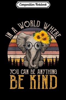 Composition Notebook: Retro Elephant In a World where You can Be Anything Be Kind  Journal/Notebook Blank Lined Ruled 6x9 100 Pages