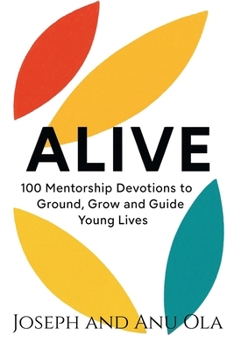 Paperback Alive: 100 Mentorship Devotions to Ground, Grow and Guide Young LivesAnu Book