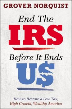 Hardcover End the IRS Before It Ends Us: How to Restore a Low Tax, High Growth, Wealthy America Book