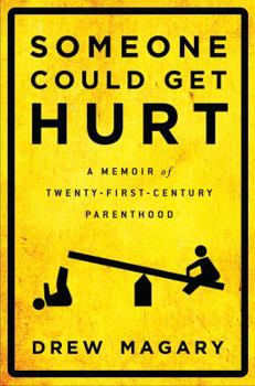 Hardcover Someone Could Get Hurt: A Memoir of Twenty-First-Century Parenthood Book