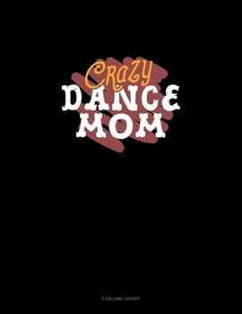 Crazy Dance Mom: 3 Column Ledger