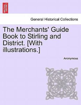 Paperback The Merchants' Guide Book to Stirling and District. [With Illustrations.] Book