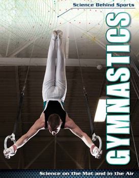 Gymnastics: Science on the Mat and in the Air - Book  of the Science Behind Sports