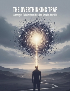 Paperback The Overthinking Trap: Strategies To Quiet Your Mind And Reclaim Your Life Book