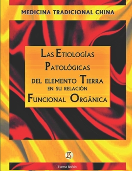 Paperback Las Etiologías Patológicas del Elemento Tierra en su relación Funcional Orgánica [Spanish] Book