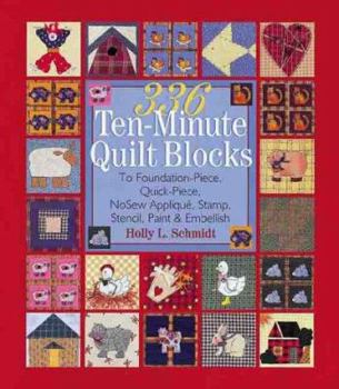 Paperback 336 Ten-Minute Quilt Blocks: To Foundation-Piece, Quick-Piece, Nosew Applique, Stamp, Stencil, Paint & Embellish Book