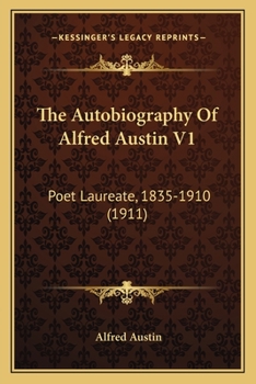 Paperback The Autobiography Of Alfred Austin V1: Poet Laureate, 1835-1910 (1911) Book