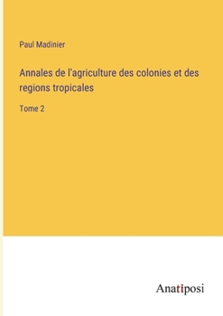 Paperback Annales de l'agriculture des colonies et des regions tropicales: Tome 2 [French] Book