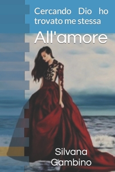 Paperback All'amore: Cercando Dio ho trovato me stessa [Italian] Book
