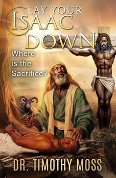 Paperback Lay Your Isaac Down: Where is the sacrifice? Book