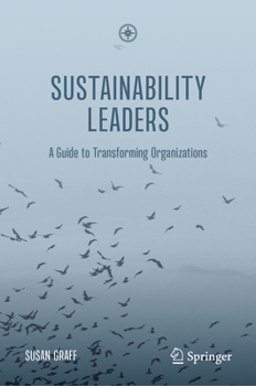 Sustainability Leaders: A Guide to Transforming Organizations