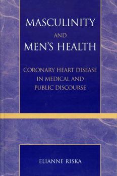 Hardcover Masculinity and Men's Health: Coronary Heart Disease in Medical and Public Discourse Book