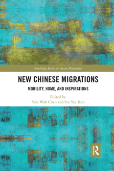 Paperback New Chinese Migrations: Mobility, Home, and Inspirations Book