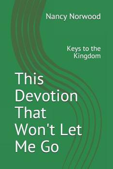 Paperback This Devotion That Won't Let Me Go: Keys to the Kingdom Book
