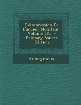 Paperback Reimpression de L'Ancien Moniteur, Volume 22... [French] Book