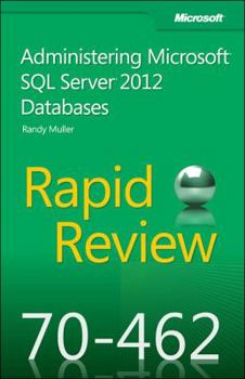Paperback Rapid Review 70-462: Administering Microsofta SQL Servera 2012 Databases Book