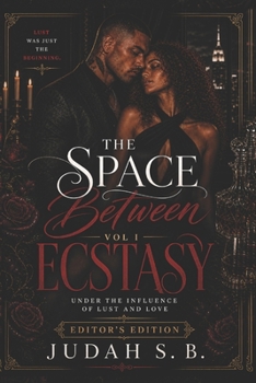 The Space Between Ecstasy Vol.1 Editor's Edition: Under The Influence of Lust and Love (The Space Between Ecstasy Series)