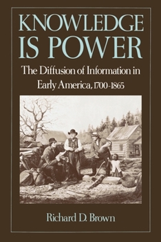 Paperback Knowledge is Power: The Diffusion of Information in Early America, 1700-1865 Book