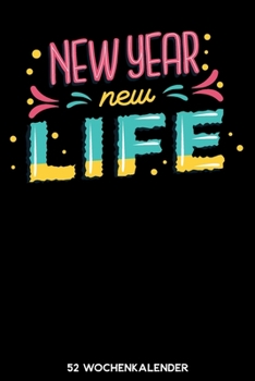 New Year New Life - 52 Wochenkalender: 6'x9' ( A5) 52 Wochen Kalender für das Jahr 2020 / Notizbuch | Lustige Geschenkidee zu Silvester und Neujahr. ... Über 100 Seiten Kalender (German Edition)